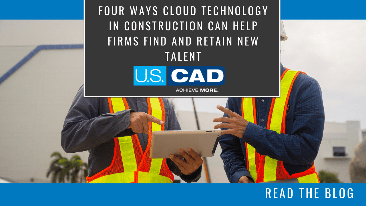 Four Ways Cloud Technology in Construction Can Help Firms Find and Retain New Talent